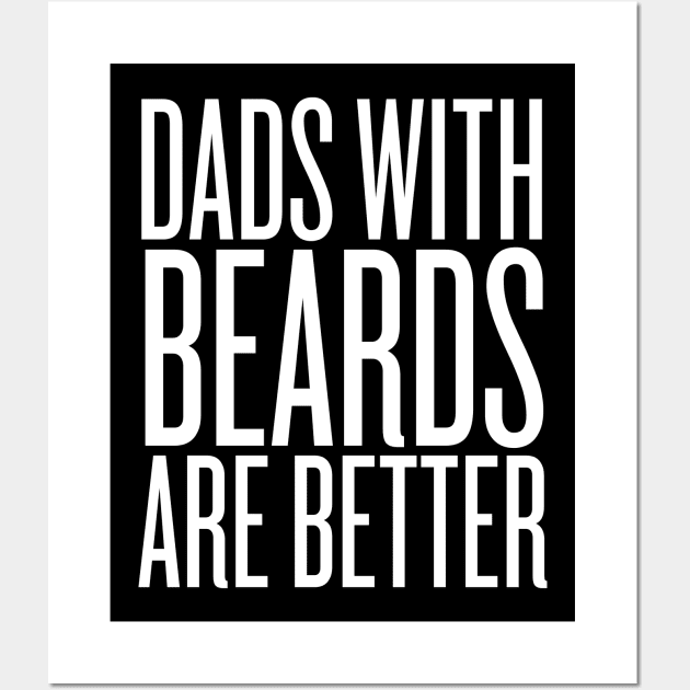 Dads With Beards Are Better Wall Art by HobbyAndArt